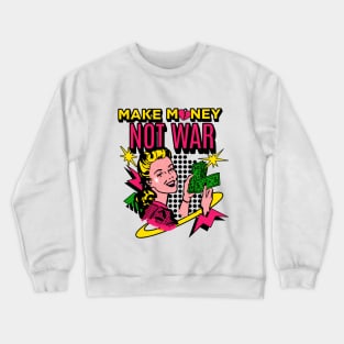 Make Money Not War Crewneck Sweatshirt